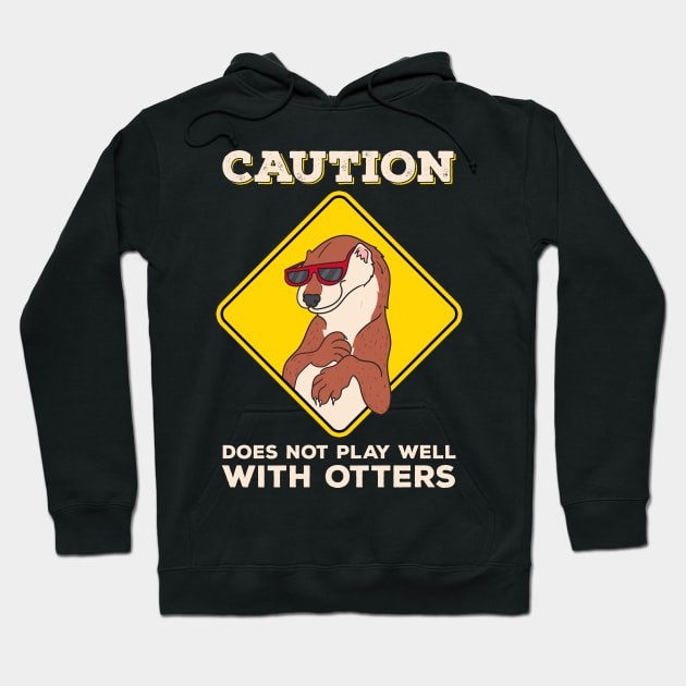 Caution: Does Not Play Well With Otters Funny Pun Hoodie by theperfectpresents